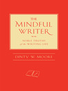 The Mindful Writer Noble Truths of the Writing Life by Dinty Moore eBook